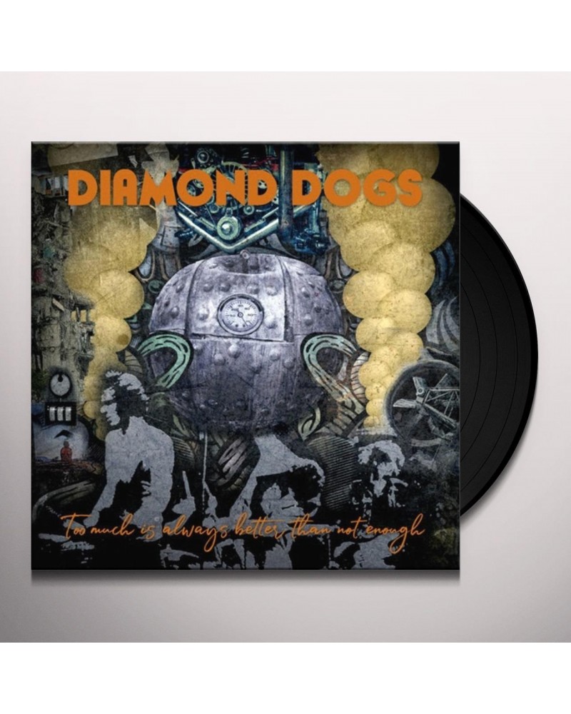 Diamond Dogs LP - Too Much Is Always Better Than Not Enough (Vinyl) $14.70 Vinyl