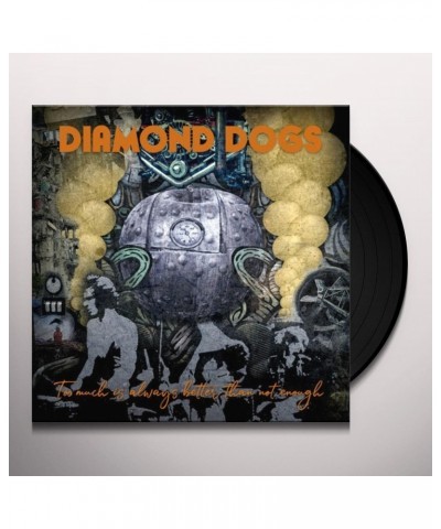 Diamond Dogs LP - Too Much Is Always Better Than Not Enough (Vinyl) $14.70 Vinyl