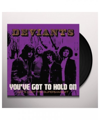 Deviants YOU'VE GOT TO HOLD ON / LET'S LOOT THE SUPERMARKET Vinyl Record $3.90 Vinyl